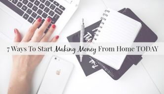 7 Ways To Start Making Money From Home TODAY